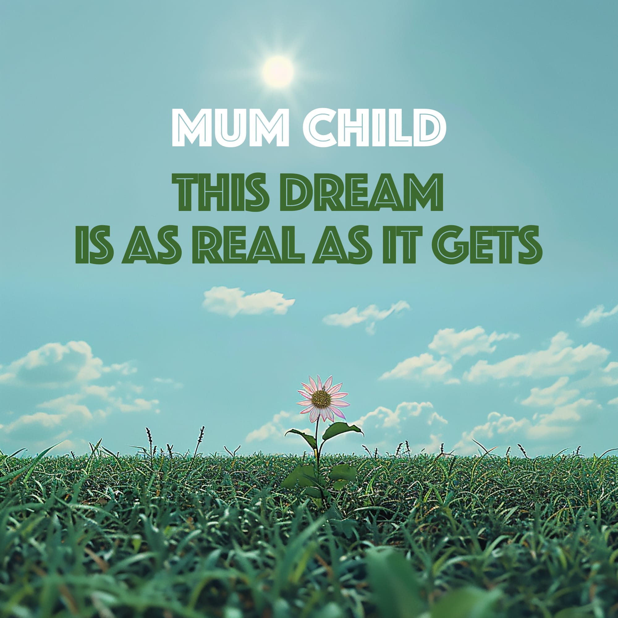 "this dream is as real as it gets" by Mum Child