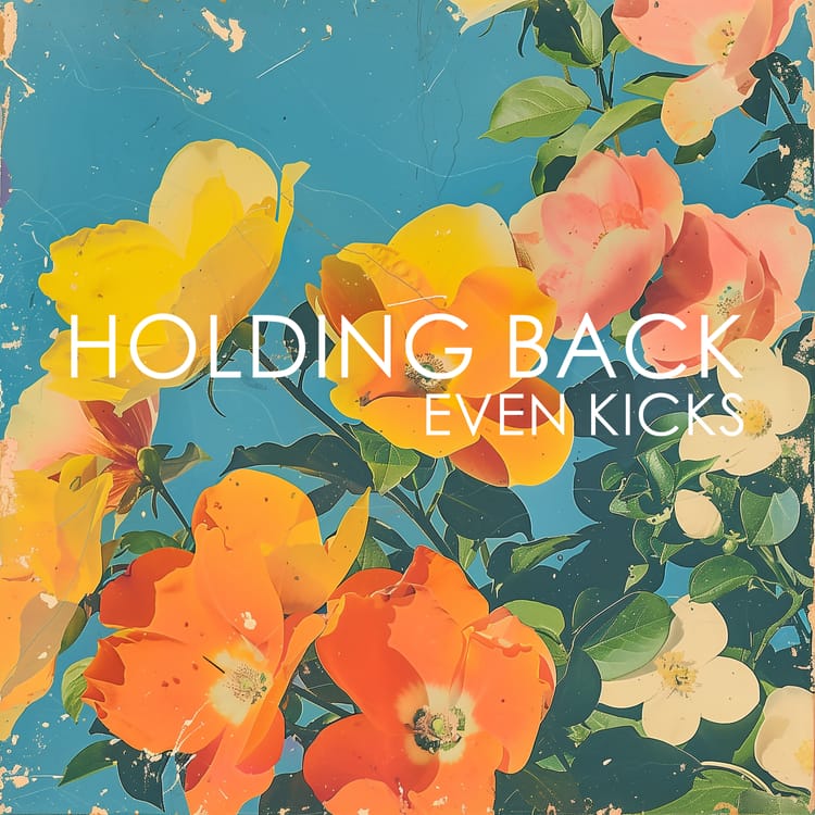 Even Kicks - "Holding Back"