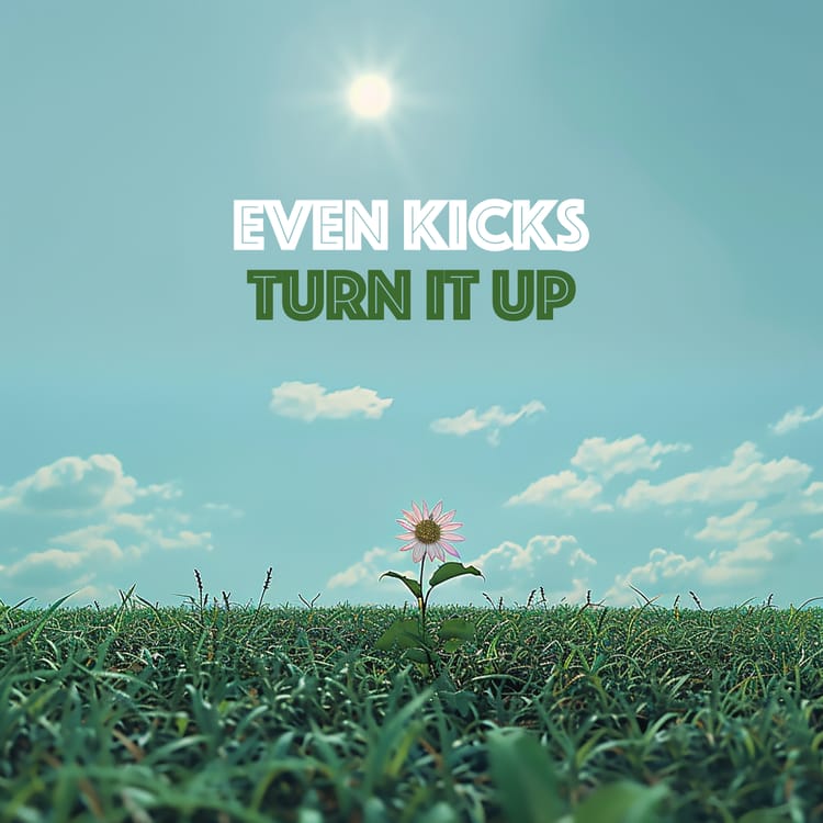 "Turn It Up" by Even Kicks